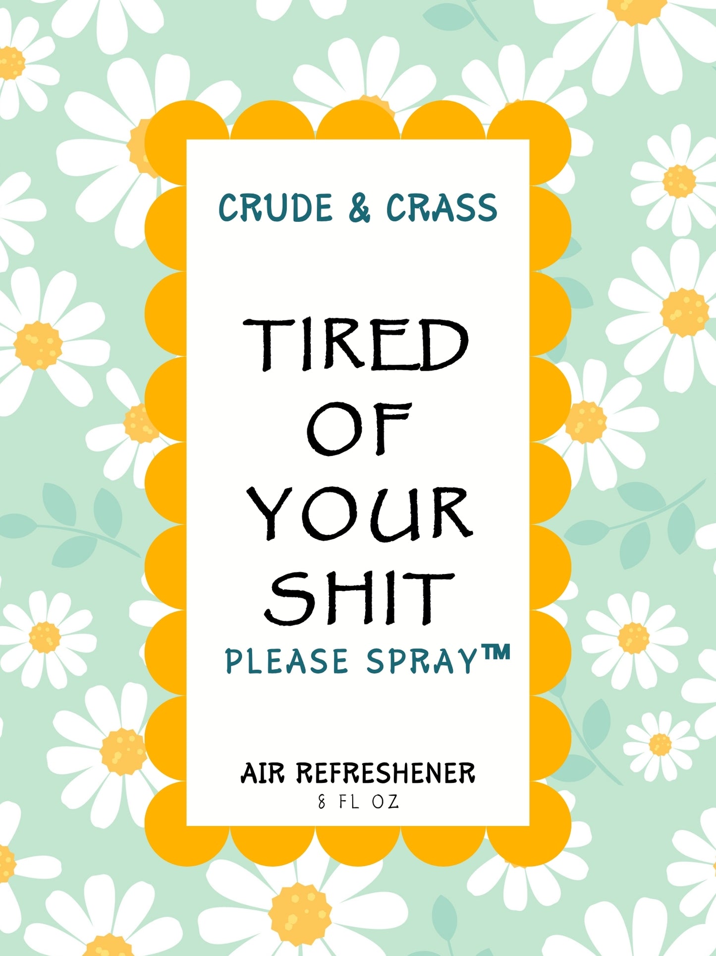 TIRED OF YOUR SHIT   Please Spray™