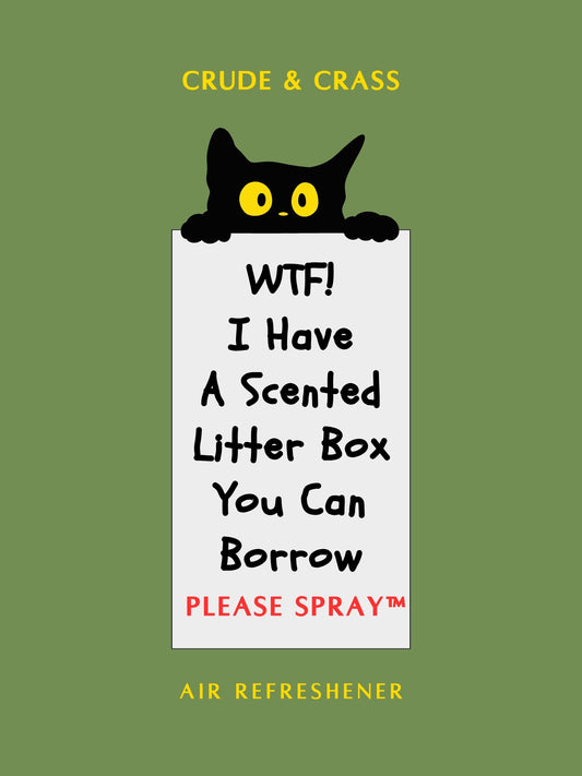 WTF I HAVE A SCENTED LITTER BOX YOU CAN BORROW    Please Spray™