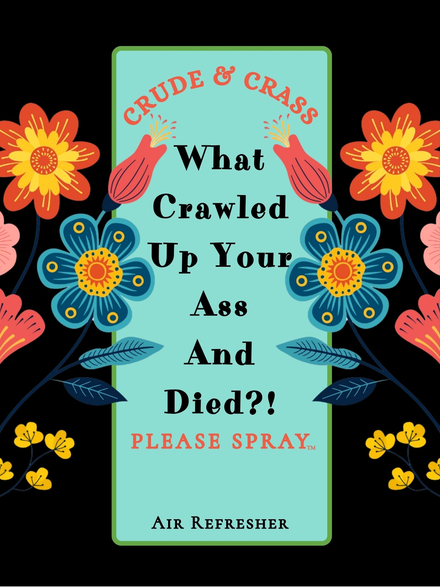 WHAT CRAWLED UP YOUR ASS AND DIED?!  Please Spray™   Floral Design