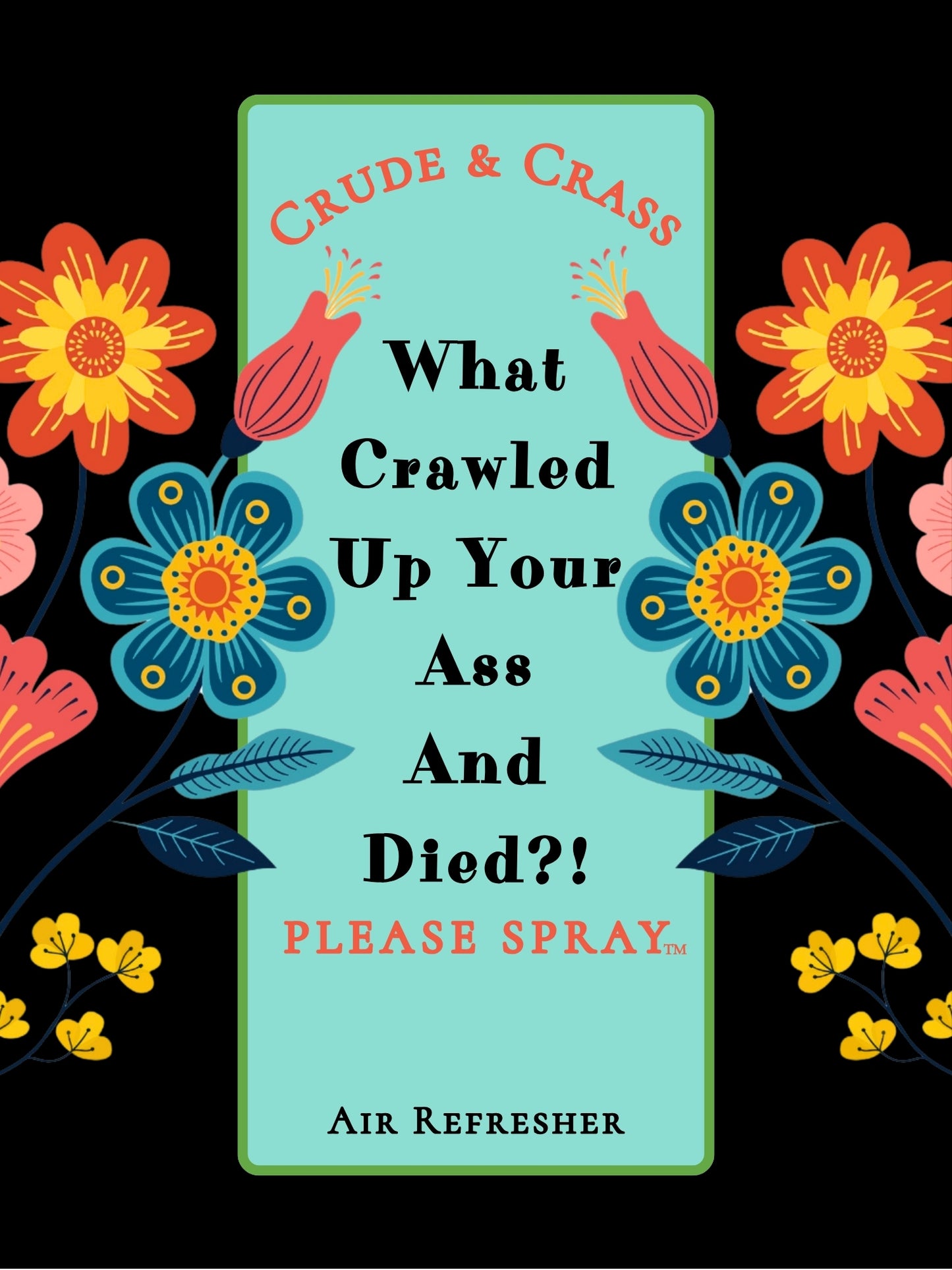 WHAT CRAWLED UP YOUR ASS AND DIED?!  Please Spray™   Floral Design