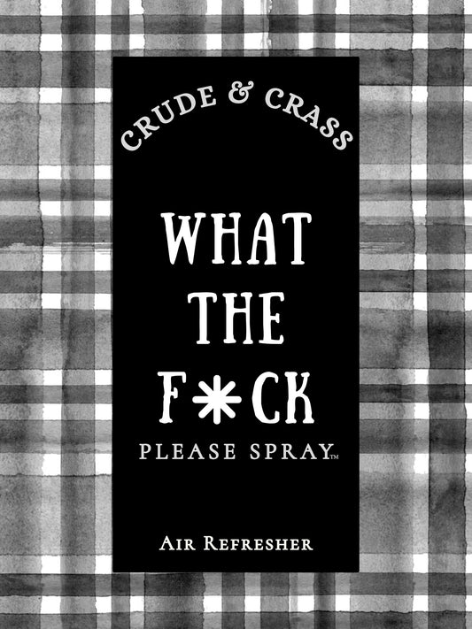 WHAT THE F*CK   Please Spray™