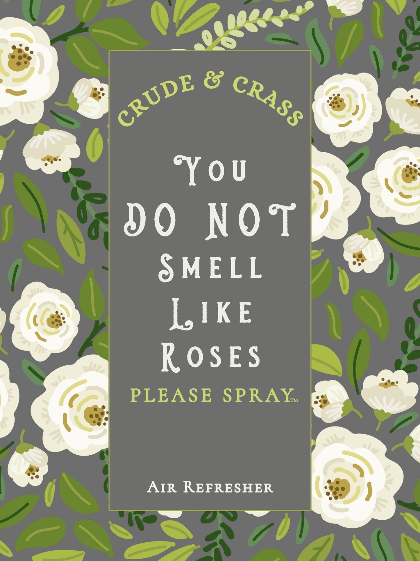 YOU DO NOT SMELL LIKE ROSES  Please Spray™