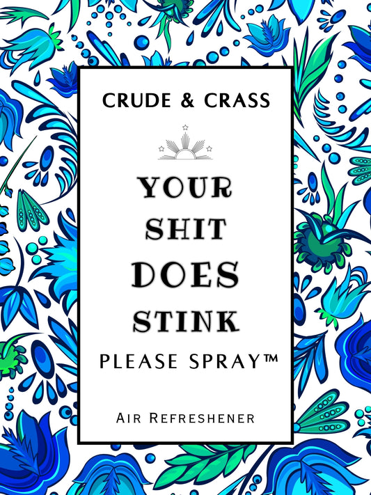 YOUR SHIT DOES STINK   Please Spray™