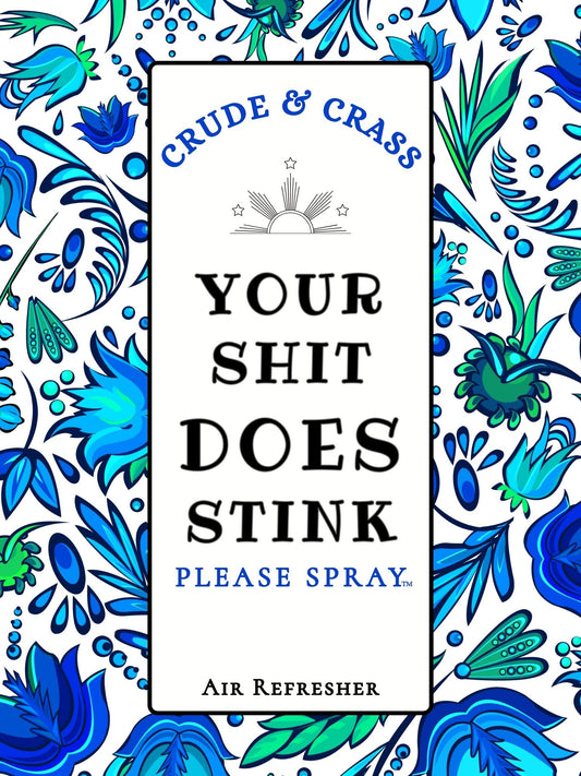 YOUR SHIT DOES STINK   Please Spray™