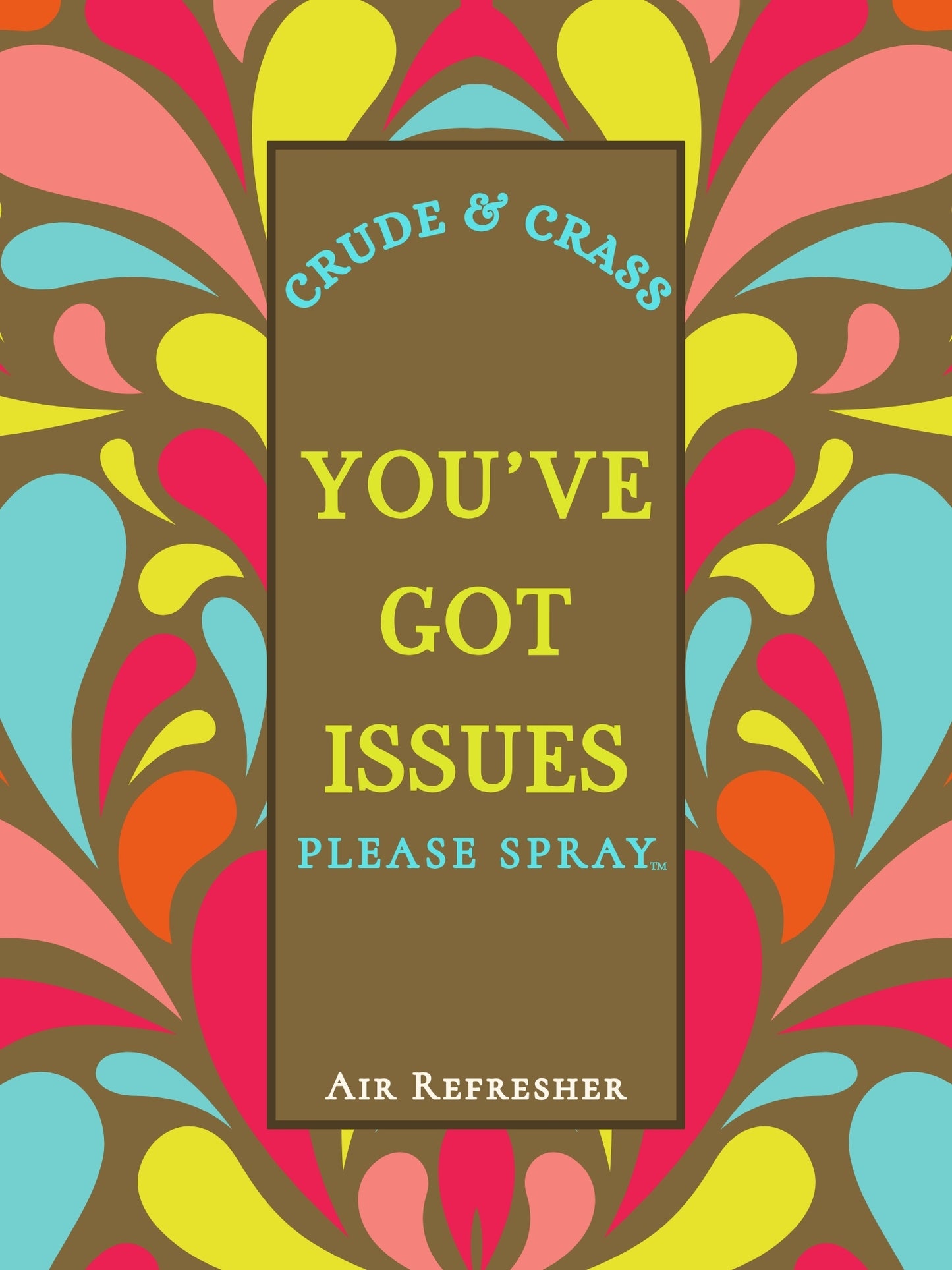 YOU'VE GOT ISSUES   Please Spray™ (Copy)