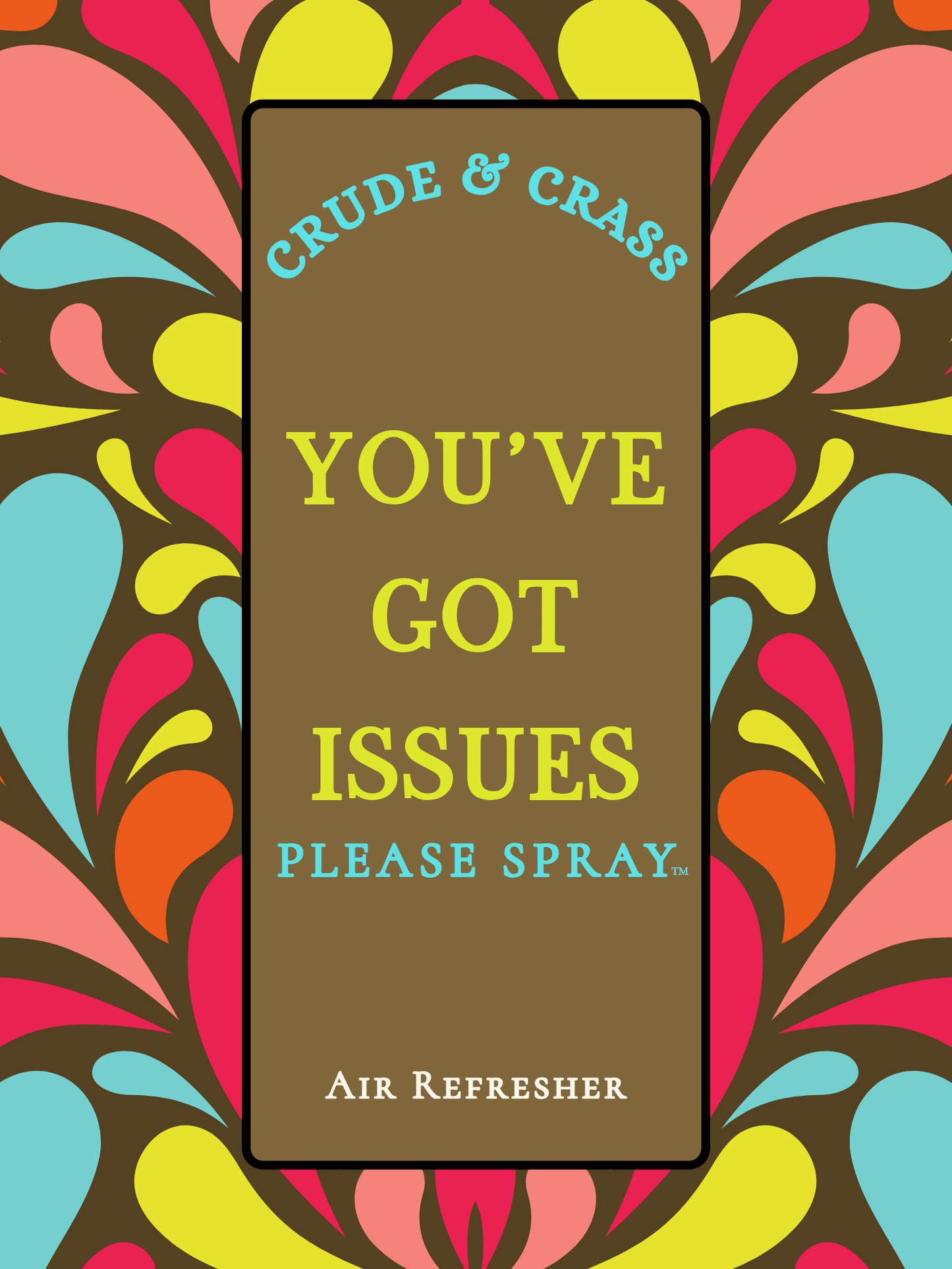 YOU'VE GOT ISSUES   Please Spray™ (Copy)