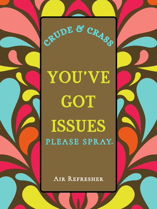 YOU'VE GOT ISSUES   Please Spray™ (Copy)